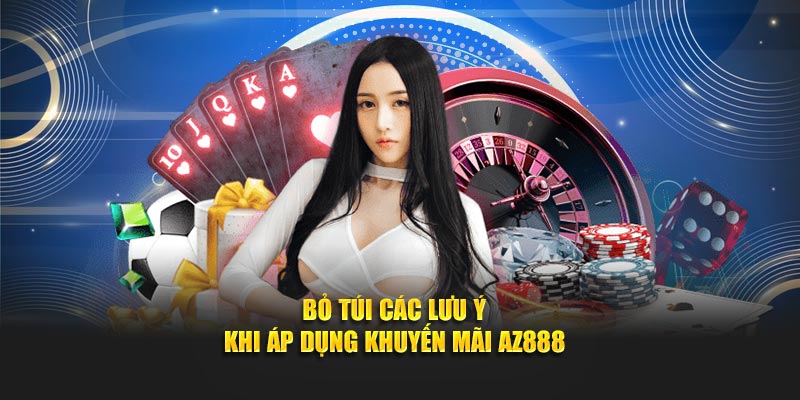 Bỏ túi các lưu ý khi áp dụng khuyến mãi AZ888