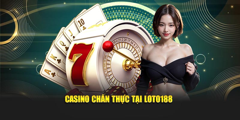 Casino chân thực tại Loto188