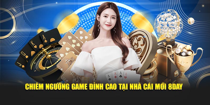 Chiêm ngưỡng game đỉnh cao tại nhà cái mới 8Day