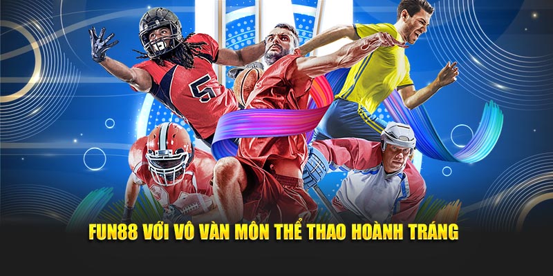 FUN88 với vô vàn môn thể thao hoành tráng