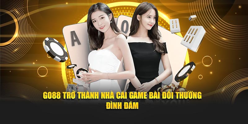 GO88 trở thành nhà cái game bài đổi thường đình đám