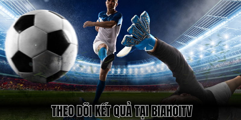 Biahoi TV cập nhật kết quả chính xác