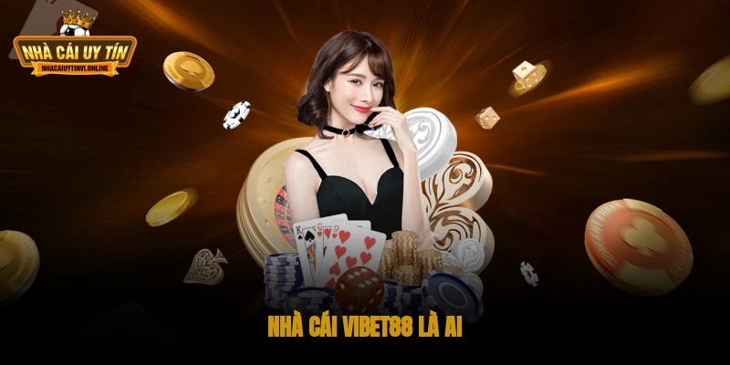 Nhà cái VIBET88 là ai?