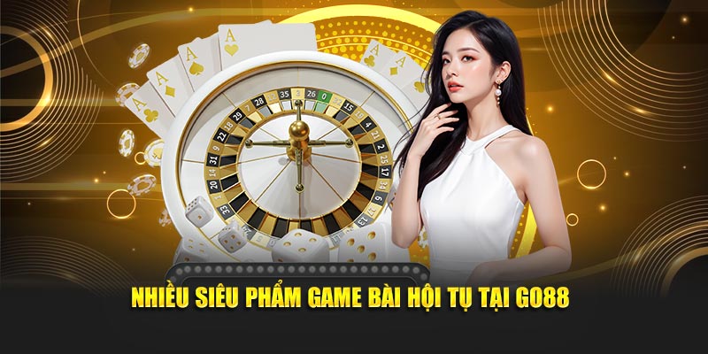 Nhiều siêu phẩm game bài hội tụ tại GO88