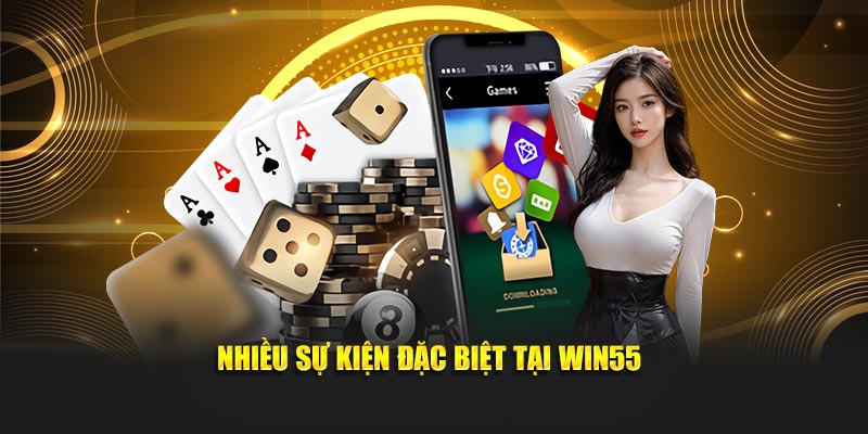 Nhiều sự kiện đặc biệt tại Win55