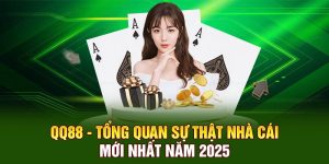 QQ88 - Tổng Quan Sự Thật Nhà Cái Mới Nhất Năm 2025