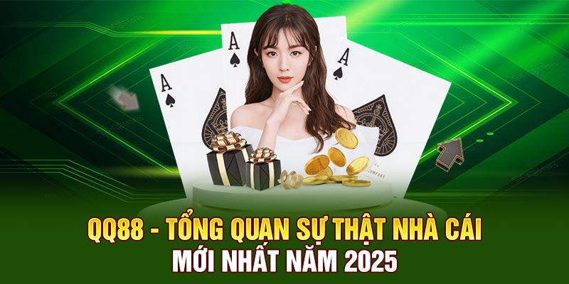 QQ88 - Tổng Quan Sự Thật Nhà Cái Mới Nhất Năm 2025
