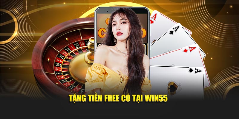 Tặng tiền free có tại Win55
