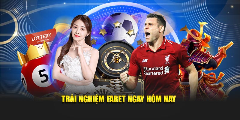 Trải nghiệm Fabet ngay hôm nay