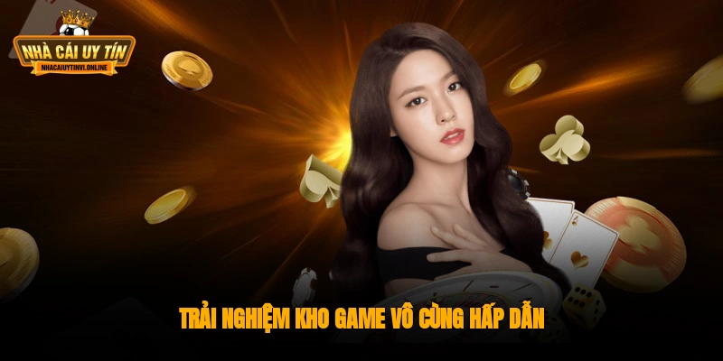 Trải nghiệm kho game vô cùng hấp dẫn
