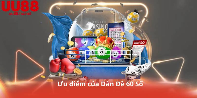 Ưu điểm của Dàn Đề 60 Số