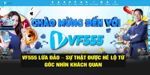 Vf555 Lừa Đảo – Sự Thật Được Hé Lộ Từ Góc Nhìn Khách Quan