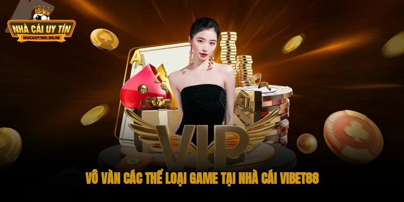 Vô vàn các thể loại game tại nhà cái VIBET88