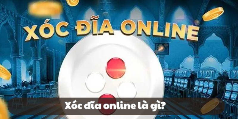 Tổng quan xóc đĩa trực tuyến